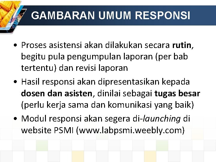GAMBARAN UMUM RESPONSI • Proses asistensi akan dilakukan secara rutin, begitu pula pengumpulan laporan