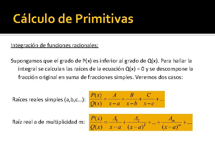 Cálculo de Primitivas Integración de funciones racionales: Supongamos que el grado de P(x) es