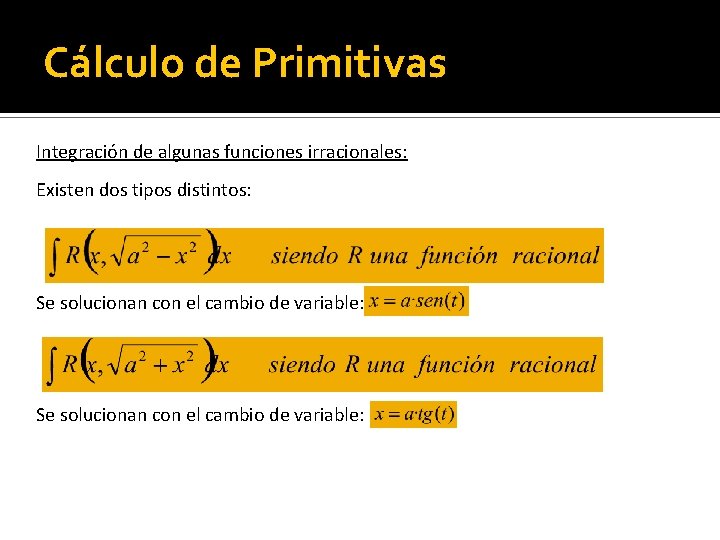 Cálculo de Primitivas Integración de algunas funciones irracionales: Existen dos tipos distintos: Se solucionan