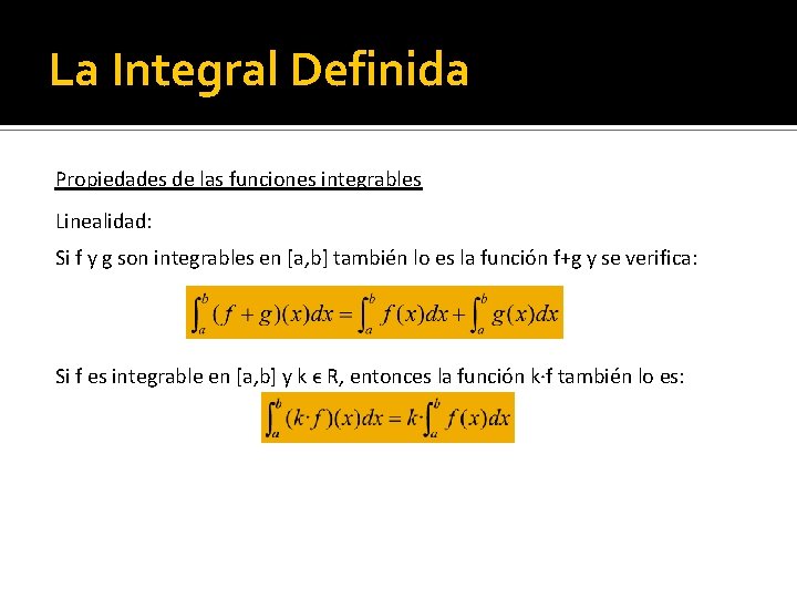 La Integral Definida Propiedades de las funciones integrables Linealidad: Si f y g son