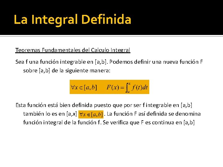 La Integral Definida Teoremas Fundamentales del Calculo Integral Sea f una función integrable en