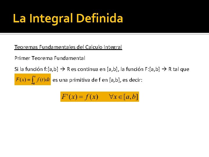 La Integral Definida Teoremas Fundamentales del Calculo Integral Primer Teorema Fundamental Si la función