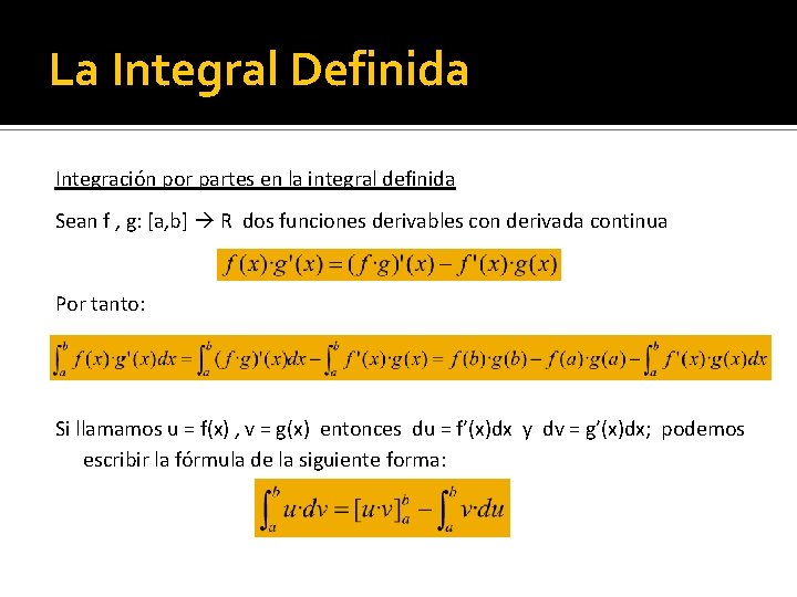 La Integral Definida Integración por partes en la integral definida Sean f , g: