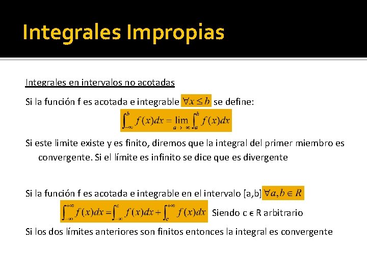 Integrales Impropias Integrales en intervalos no acotadas Si la función f es acotada e