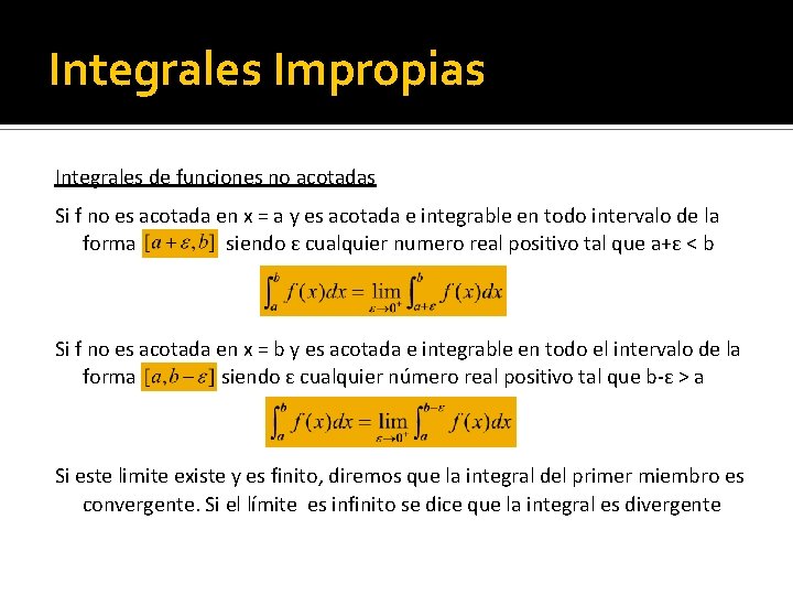 Integrales Impropias Integrales de funciones no acotadas Si f no es acotada en x