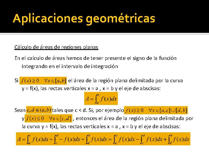 Aplicaciones geométricas Cálculo de áreas de regiones planas En el calculo de áreas hemos