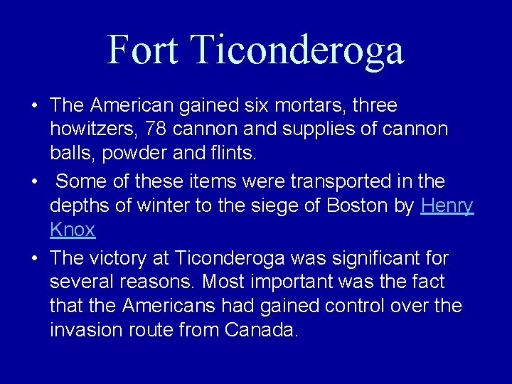 Fort Ticonderoga • The American gained six mortars, three howitzers, 78 cannon and supplies