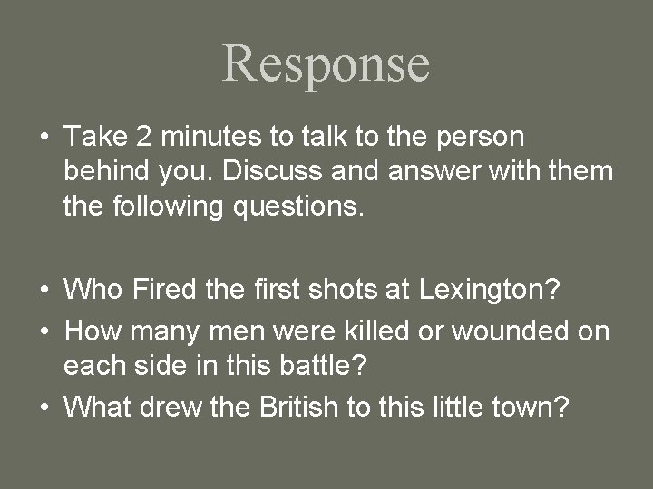 Response • Take 2 minutes to talk to the person behind you. Discuss and
