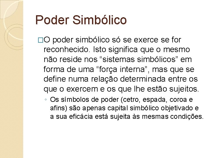 Poder Simbólico �O poder simbólico só se exerce se for reconhecido. Isto significa que