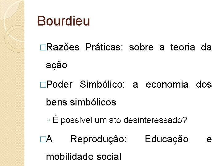 Bourdieu �Razões Práticas: sobre a teoria da ação �Poder Simbólico: a economia dos bens Bourdieu �Razões Práticas: sobre a teoria da ação �Poder Simbólico: a economia dos bens
