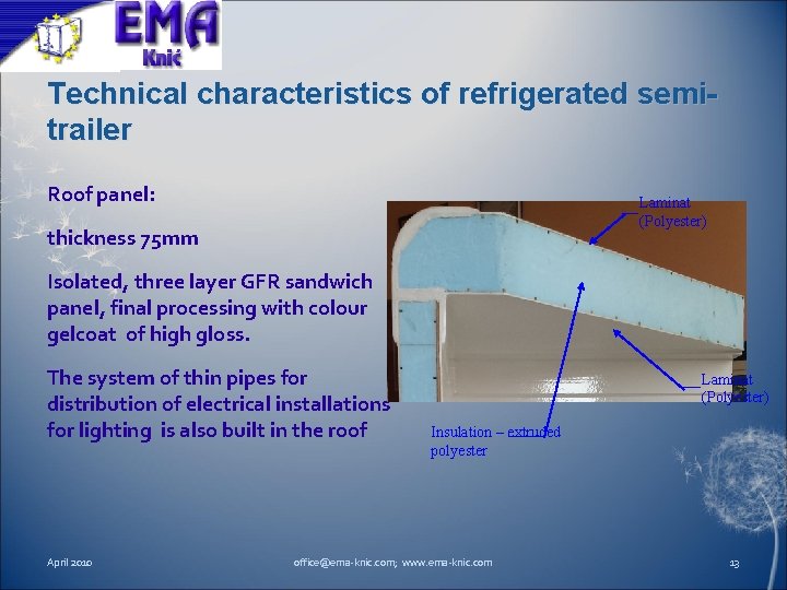 Technical characteristics of refrigerated semitrailer Roof panel: Laminat (Polyester) thickness 75 mm Isolated, three