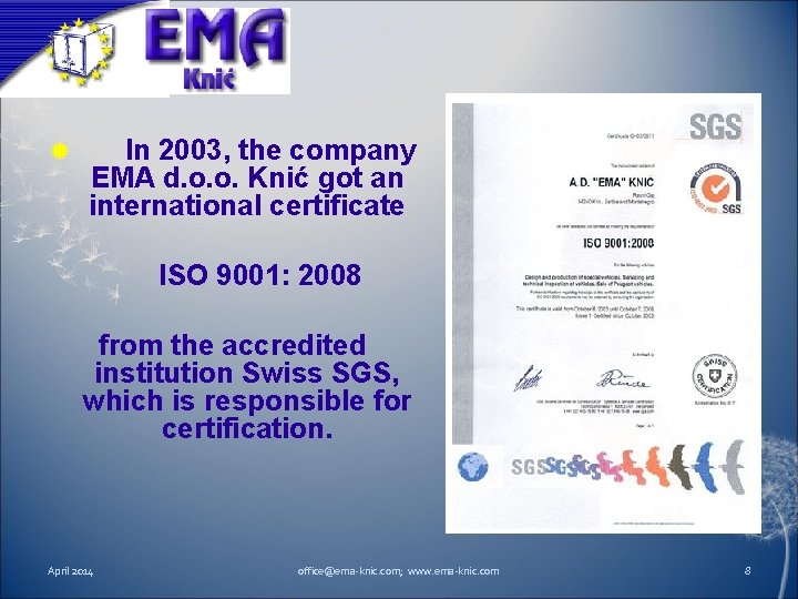  In 2003, the company EMA d. o. o. Knić got an international certificate