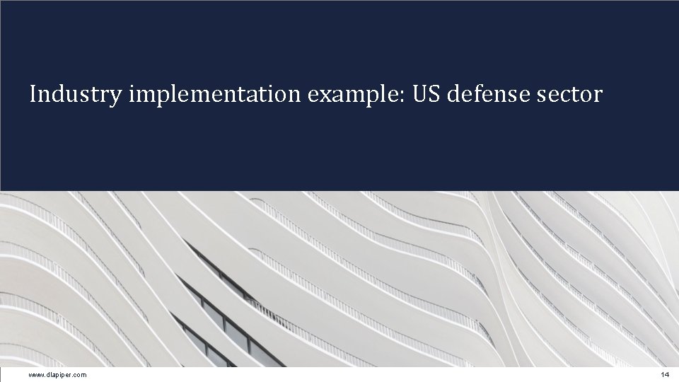 Industry implementation example: US defense sector www. dlapiper. com 14 