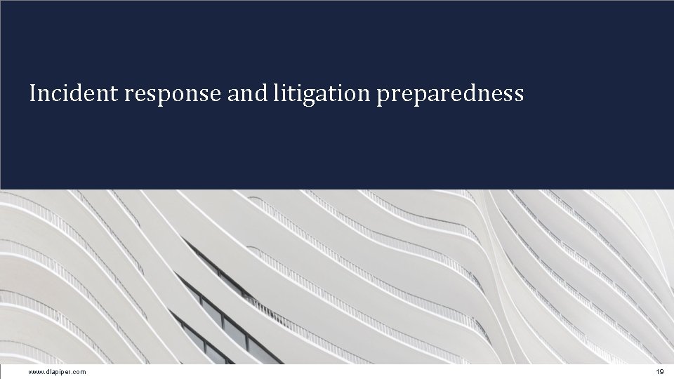 Incident response and litigation preparedness www. dlapiper. com 19 