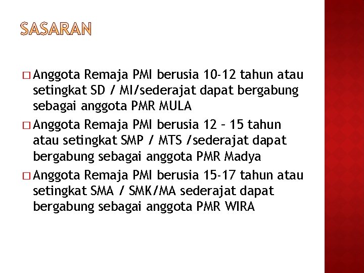 � Anggota Remaja PMI berusia 10 -12 tahun atau setingkat SD / MI/sederajat dapat