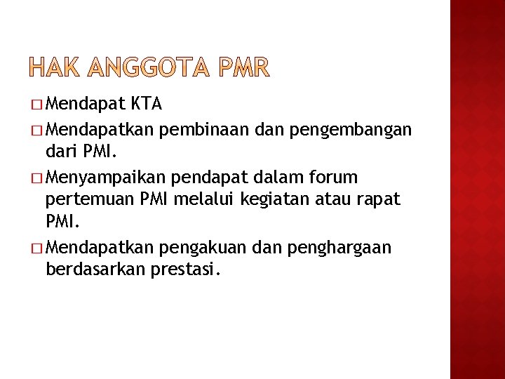 � Mendapat KTA � Mendapatkan pembinaan dan pengembangan dari PMI. � Menyampaikan pendapat dalam