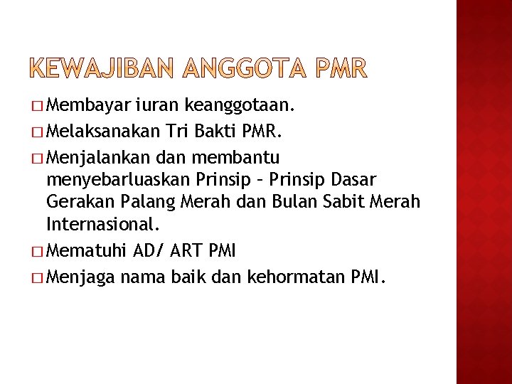 � Membayar iuran keanggotaan. � Melaksanakan Tri Bakti PMR. � Menjalankan dan membantu menyebarluaskan