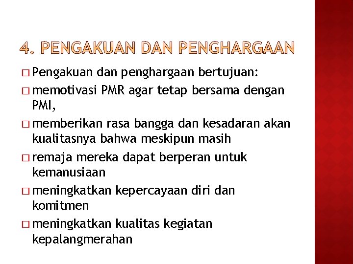 � Pengakuan dan penghargaan bertujuan: � memotivasi PMR agar tetap bersama dengan PMI, �