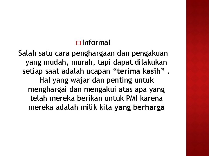 � Informal Salah satu cara penghargaan dan pengakuan yang mudah, murah, tapi dapat dilakukan