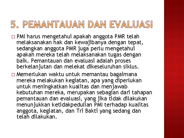 PMI harus mengetahui apakah anggota PMR telah melaksanakan hak dan kewajibanya dengan tepat, sedangkan