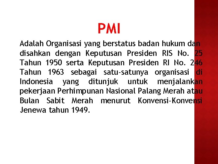 PMI Adalah Organisasi yang berstatus badan hukum dan disahkan dengan Keputusan Presiden RIS No.