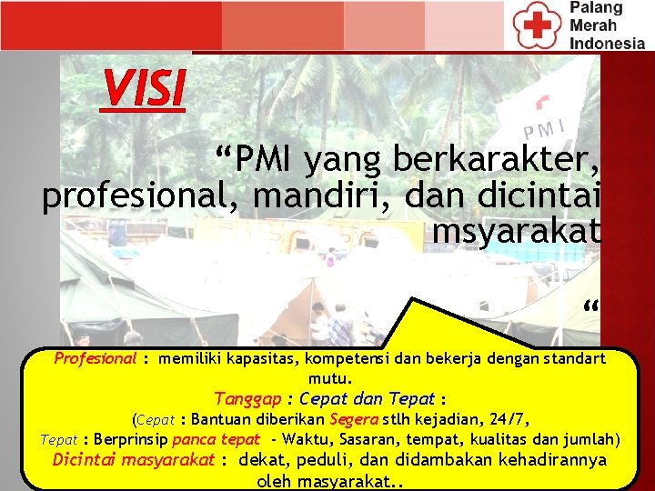 VISI “PMI yang berkarakter, profesional, mandiri, dan dicintai msyarakat “ Profesional : memiliki kapasitas,