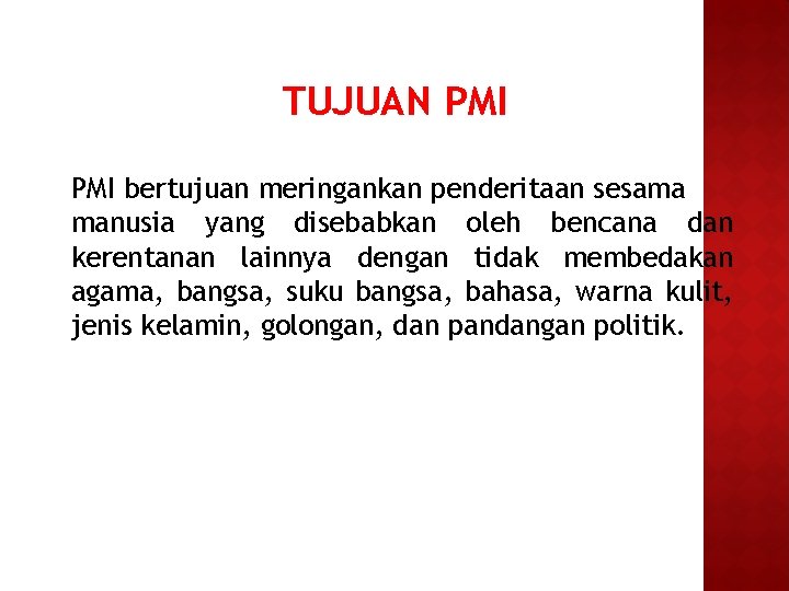 TUJUAN PMI bertujuan meringankan penderitaan sesama manusia yang disebabkan oleh bencana dan kerentanan lainnya