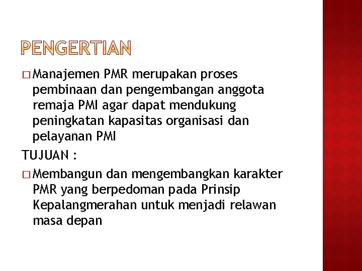 � Manajemen PMR merupakan proses pembinaan dan pengembangan anggota remaja PMI agar dapat mendukung