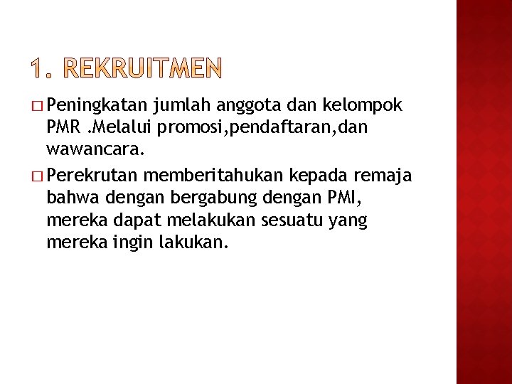 � Peningkatan jumlah anggota dan kelompok PMR. Melalui promosi, pendaftaran, dan wawancara. � Perekrutan