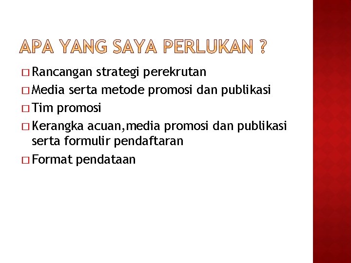 � Rancangan strategi perekrutan � Media serta metode promosi dan publikasi � Tim promosi