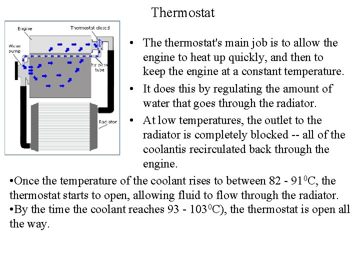 Thermostat • The thermostat's main job is to allow the engine to heat up