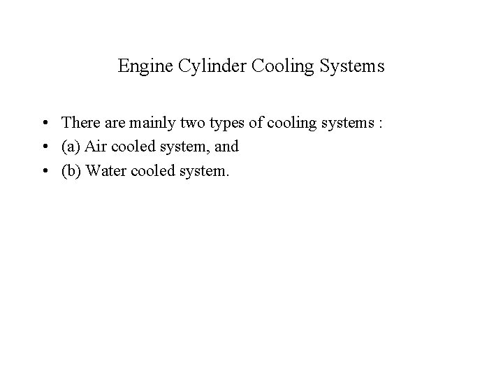 Engine Cylinder Cooling Systems • There are mainly two types of cooling systems :