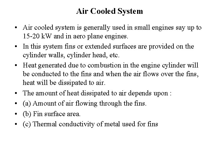 Air Cooled System • Air cooled system is generally used in small engines say