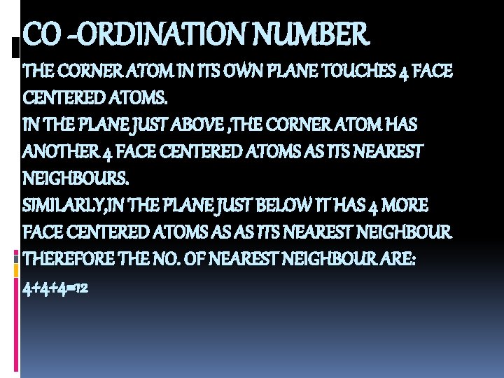 CO -ORDINATION NUMBER THE CORNER ATOM IN ITS OWN PLANE TOUCHES 4 FACE CENTERED