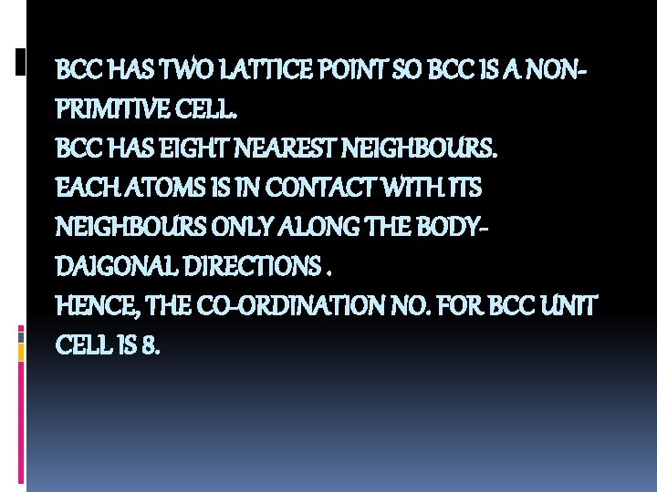 BCC HAS TWO LATTICE POINT SO BCC IS A NONPRIMITIVE CELL. BCC HAS EIGHT