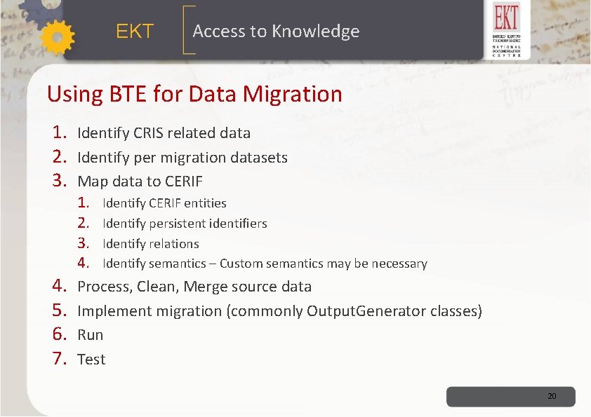ΕΚΤ Access to Knowledge Using BTE for Data Migration 1. Identify CRIS related data ΕΚΤ Access to Knowledge Using BTE for Data Migration 1. Identify CRIS related data