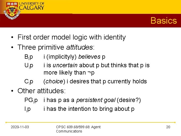 Basics • First order model logic with identity • Three primitive attitudes: B ip