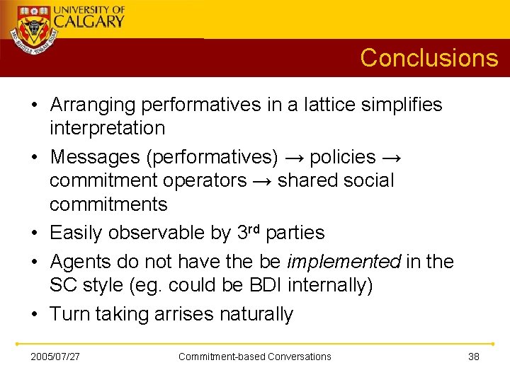 Conclusions • Arranging performatives in a lattice simplifies interpretation • Messages (performatives) → policies