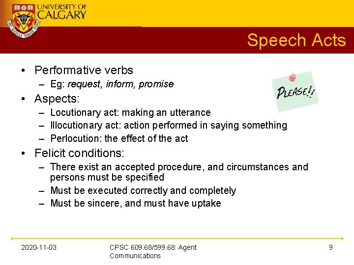 Speech Acts • Performative verbs – Eg: request, inform, promise • Aspects: – Locutionary