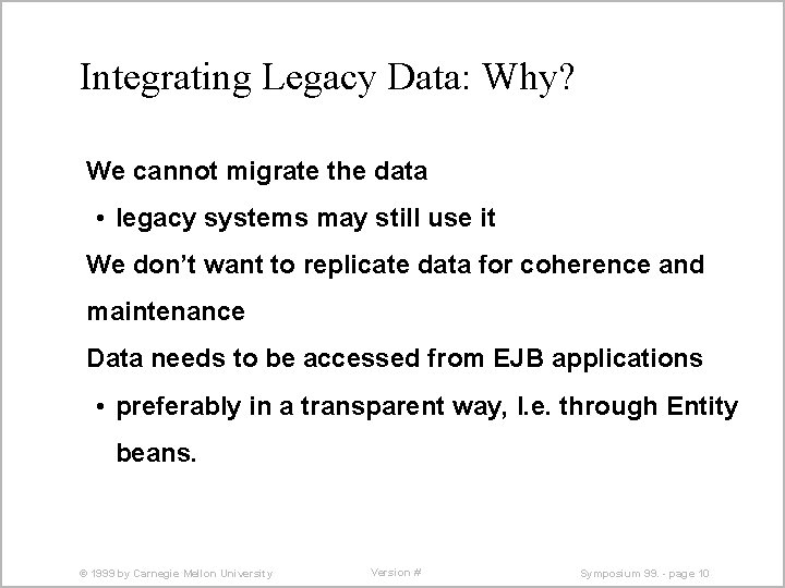 Integrating Legacy Data: Why? We cannot migrate the data • legacy systems may still