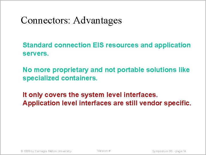 Connectors: Advantages Standard connection EIS resources and application servers. No more proprietary and not