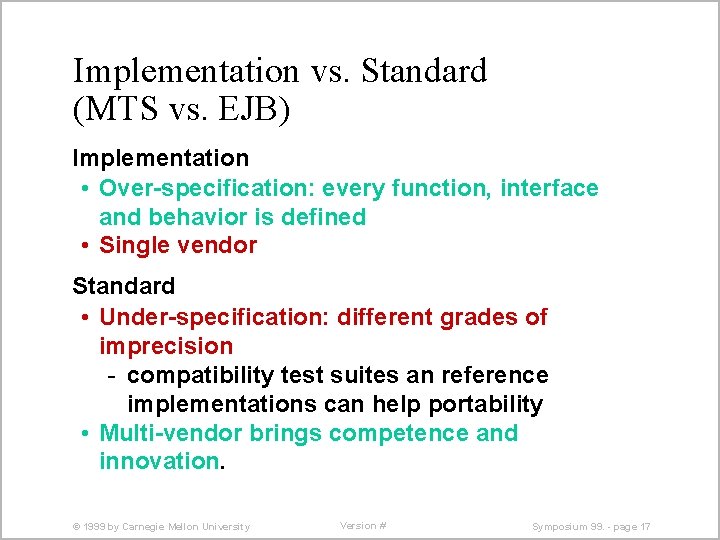 Implementation vs. Standard (MTS vs. EJB) Implementation • Over-specification: every function, interface and behavior
