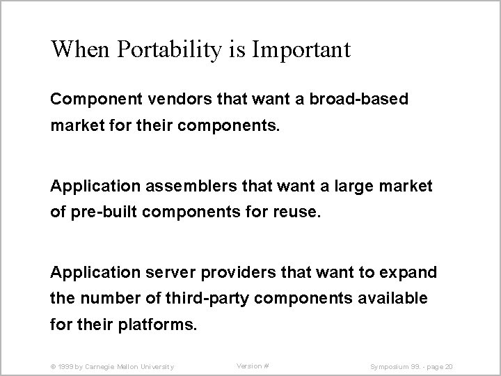 When Portability is Important Component vendors that want a broad-based market for their components.