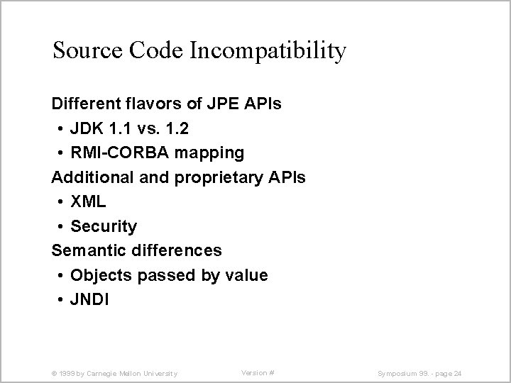Source Code Incompatibility Different flavors of JPE APIs • JDK 1. 1 vs. 1.
