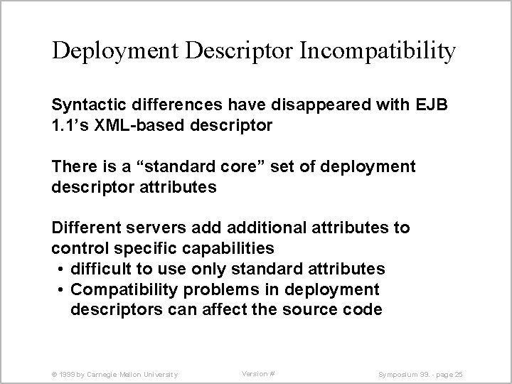 Deployment Descriptor Incompatibility Syntactic differences have disappeared with EJB 1. 1’s XML-based descriptor There