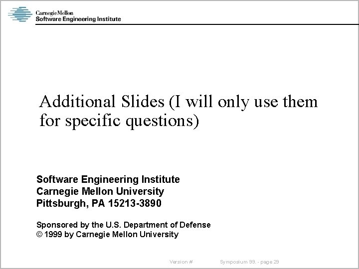 Additional Slides (I will only use them for specific questions) Software Engineering Institute Carnegie