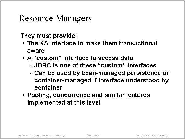 Resource Managers They must provide: • The XA interface to make them transactional aware