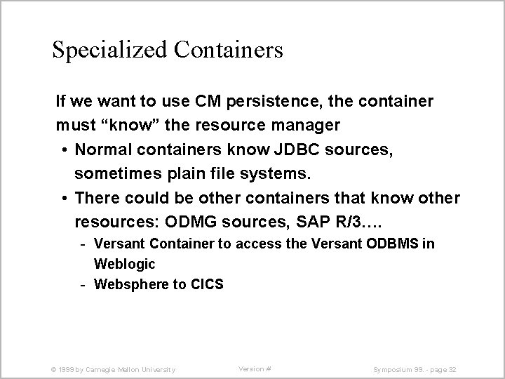 Specialized Containers If we want to use CM persistence, the container must “know” the