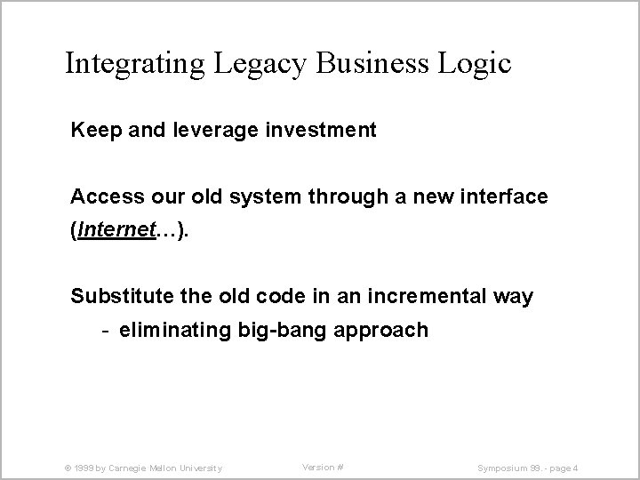 Integrating Legacy Business Logic Keep and leverage investment Access our old system through a