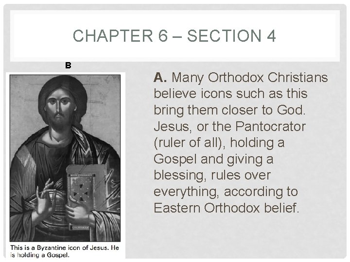 CHAPTER 6 – SECTION 4 B A. Many Orthodox Christians believe icons such as